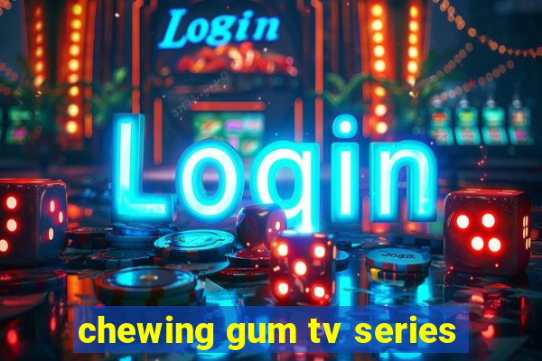 chewing gum tv series